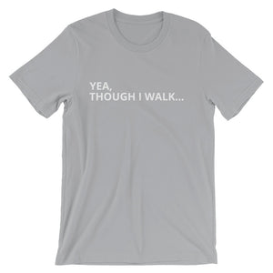 Yea Though I Walk -  Short-Sleeve Unisex T-Shirt
