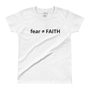Fear and Faith are not equal Ladies' T-shirt