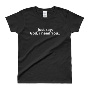 God i need You Ladies' T-shirt