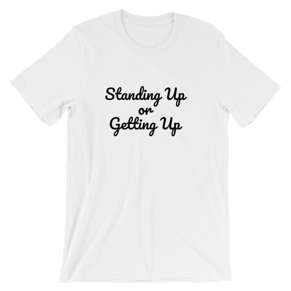 Standing Up/ Getting Up -  Short-Sleeve Unisex T-Shirt