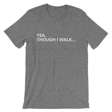 Yea Though I Walk -  Short-Sleeve Unisex T-Shirt