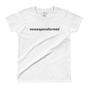 No weapons formed Ladies' T-shirt