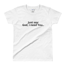God i need You Ladies' T-shirt