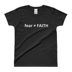 Fear and Faith are not equal  Ladies' T-shirt